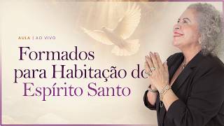 FORMADOS PARA HABITAÇÃO DO ESPÍRITO SANTO - Aula Ao Vivo - Escola de Libertação e Cura