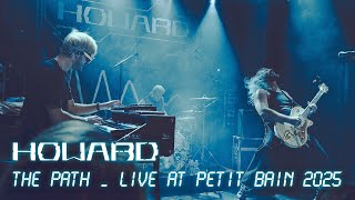 HOWARD - THE PATH (LIVE @ PETIT BAIN)
