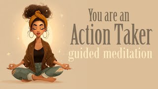 A Guided Meditation for Taking Action!