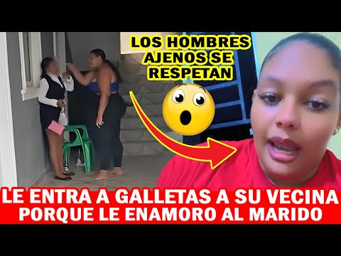 😱😱 LE ENTRO A GALLETAS A SU VECINA PORQUE LE ENAMORO AL MARIDO !!!