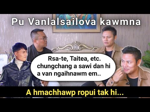 Pu Vanlalsailova Kawmna | Taitea , Rsa, etc. chungchang a sawichhuak | A va ngaihnawm tak em!