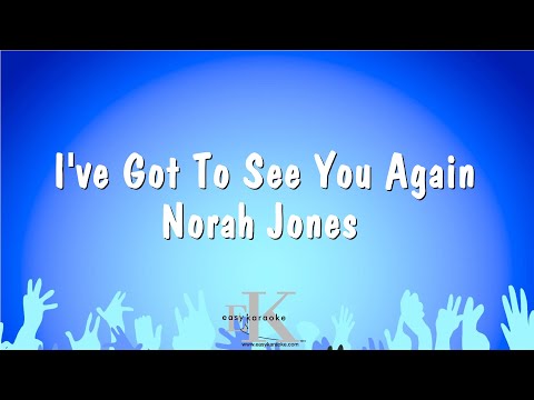 I’ve Got To See You Again – Norah Jones (Karaoke Version)