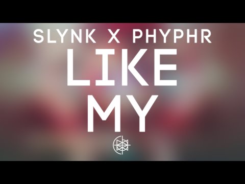 Slynk x Phyphr - Like My