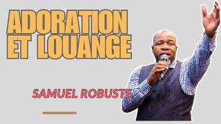 ADORATION POUR ACCUEILLIR LA PRÉSENCE DE DIEU || LOUANGE INSPIRÉE || PASTEUR SAMUEL ROBUSTE