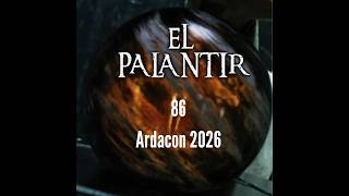 El Palantir 86: Ardacon 2026