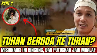 BINGUNG! TUHAN KOK BERDO'A KE TUHAN? MISIONARIS INI PILIH TINGGALKAN AGAMA KRISTEN LALU....