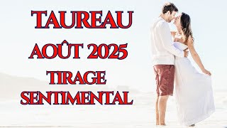 #TAUREAU SENTIMENTAL AOÛT 2025 🌹 UN NOUVEL AMOUR ÉVEILLE VOS SENTIMENTS 💖