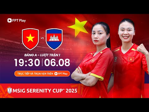 🔴Trực tiếp: Việt Nam - Campuchia | Giải vô địch bóng đá nữ Đông Nam Á - MSIG Serenity Cup 2025