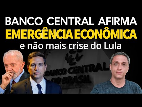 EMERGÊNCIA ECONÔMICA! Isso mesmo. Banco Central afirma que já não mais apenas uma CRISE do LULA