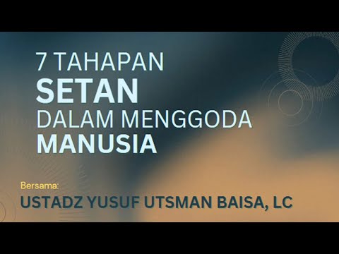 7 TAHAPAN SETAN DALAM MENGGODA MANUSIA  ||  Ust. Yusuf Utsman Baisa, Lc
