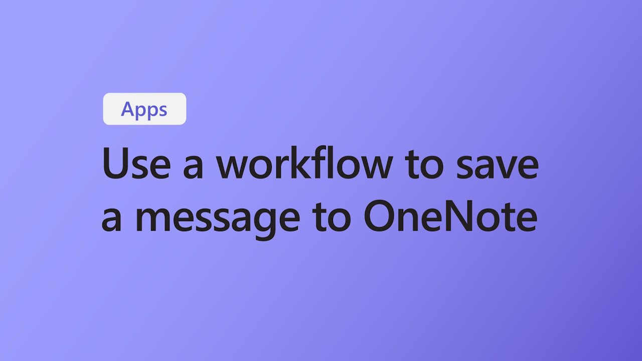 Use Workflows to Save a Message in Microsoft Teams to OneNote