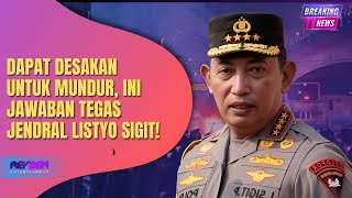 DAPAT DESAKAN UNTUK MUNDUR, INI JAWABAN TEGAS JENDRAL LISTYO SIGIT!
