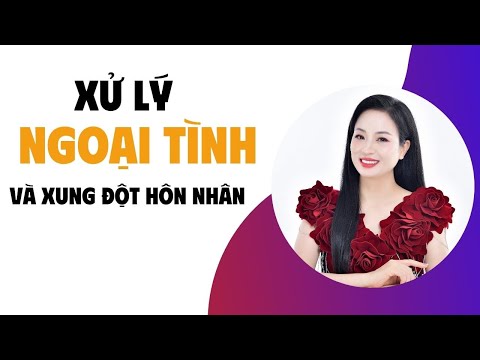 Xử Lý Ngoại Tình và Xung Đột Hôn Nhân:   Giải Quyết Mâu Thuẫn Một Cách Thông Minh | Vera Hà Anh