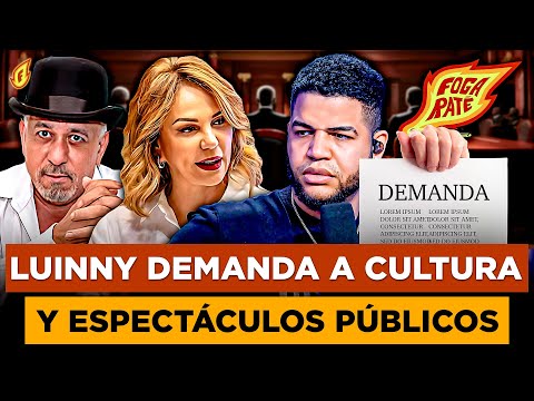 LUINNY PRESENTA DEMANDA CONTRA CULTURA Y ESPECTÁCULOS PÚBLICOS POR SUSPENSIÓN A FOGARATÉ