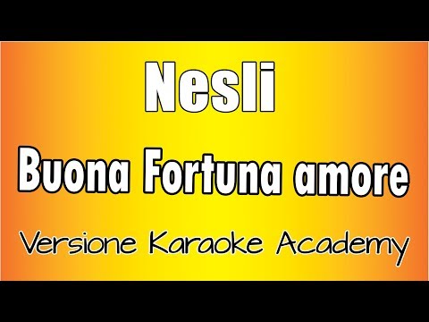Nesli – Buona Fortuna Amore (Versione Karaoke Academy Italia)