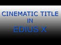 CINEMATIC TITLE IN EDIUS TRAINING IN HINDI - EDIUS X
