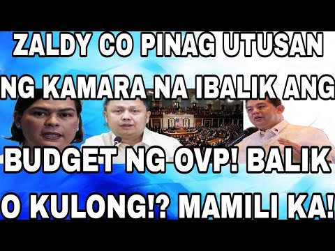 ZALDY CO PINAG UTUSAN NG KAMARA NA IBALIK ANG BUDGET NG OVP! BALIK O KULONG!? MAMILI KA!