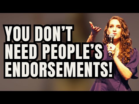 You Don't Need People's Endorsements!