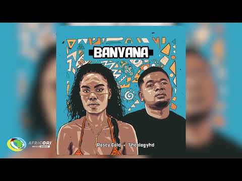 TheologyHD and Rosey Gold - Banyana (Official Audio)