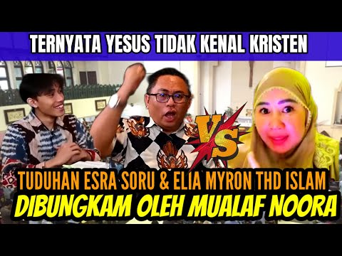 Tuduhan Esra Soru & Elia myron thd Islam dijawab mualaf Nora, ternyata Yesus tdk kenal Kristen ‼️