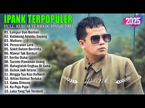 LUMPUR DAN BERLIAN - IPANK FULL ALBUM TERBARU 2025 | GUBUK JADI ISTANA | LAGU MELAYU TERBAIK 2025