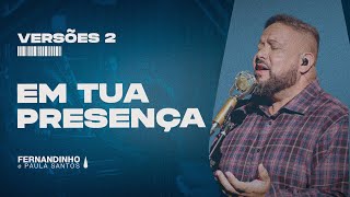 EM TUA PRESENÇA (IN YOUR PRESENCE) | Fernandinho e Paula (Versões 2)