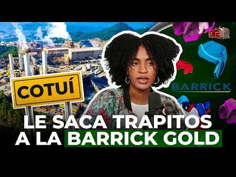 LA SOBRINA DEL PUEBLO LE SACA LOS TRAPITOS A LA BARRICK GOLD EN COTUÍ