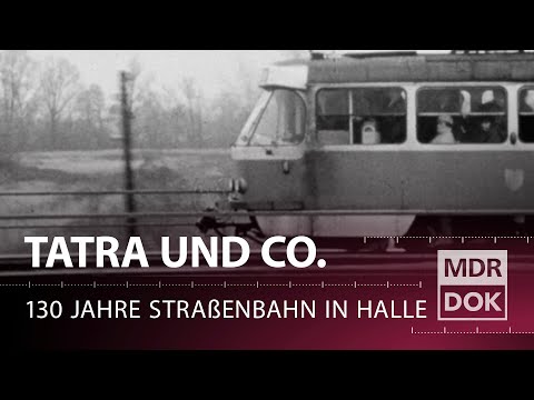 Tatra, Funken, scharfe Kurven - Halles Straßenbahngeschichte | MDR DOK