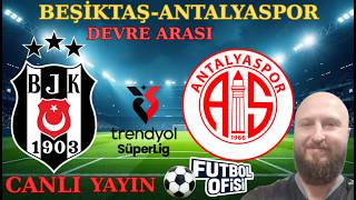 BEŞİKTAŞ-ANTALYASPOR DEVRE ARASI CANLI YAYIN