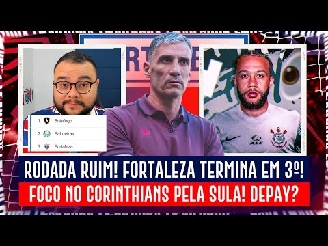 🚨 FORTALEZA EM TERCEIRO! RODADA RUIM! SULA AGORA É PRIORIDADE? FOCO NO CORINTHIANS! DEPAY JOGA?