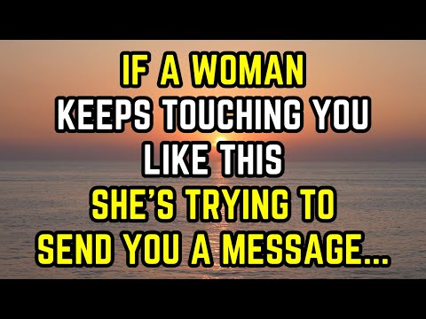 If A Woman Keeps Touching You Like This, She’s Trying to Send You a Message...