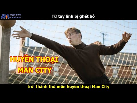 [Review Phim] Từ tay l.í.n.h bị ghét bỏ trở  thành thủ môn huyền thoại Man City