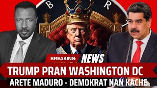TRUMP PRAN KONTROL WASHINGTON DC - 50 MILYON POU ARÉTÉ MADURO - DÉMOKRAT NAN KACHÉ  - ABNER GELIN