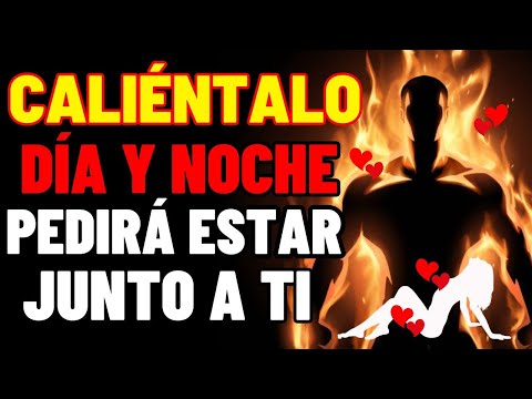 ENCIÉNDELO! DÍA Y NOCHE LE QUEMARÁ POR ESTAR CONTIGO