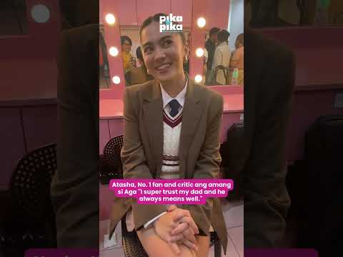Atasha, No. 1 fan and critic ang amang si Aga "I super trust my dad and he alwaysmeans well."