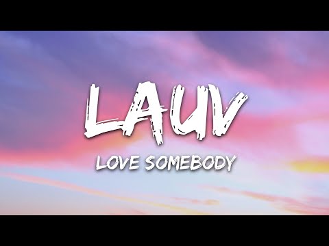 Lauv - Love Somebody (Lyrics)