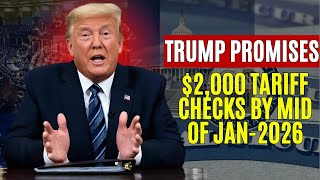 Trump promises $2,000 tariff checks by mid OF Jan-2026