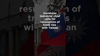 Honduras industrial chief calls for resumption of trade ties  with Taiwan