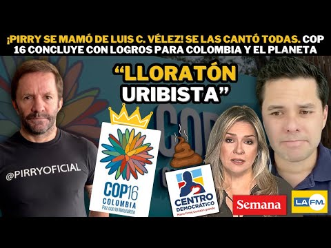 ¡Se MAMÓ! PIRRY DESMIENTE m3ntiras de Vicky, Luis C Vélez y uribismo. COP 16 ¡Fue TODO un ÉXITO!