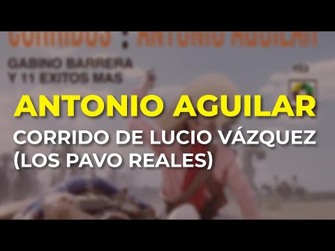Antonio Aguilar - Corrido de Lucio Vázquez (Los Pavo Reales) (Audio Oficial)