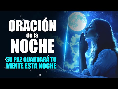 ORACIÓN DE LA NOCHE 🌜 La paz de Dios cuidará tu mente mientras duermes