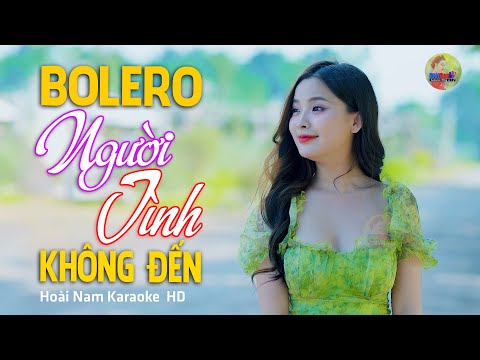 Người Tình Không Đến, Tôi quen biết em giữa một đêm… Lk Bolero Mới Nhất Nghe Cực Thấm