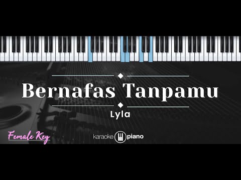 Bernafas Tanpamu – Lyla (KARAOKE PIANO – FEMALE KEY)