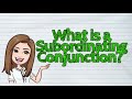 Subordinating Conjunctions and Complex Sentences