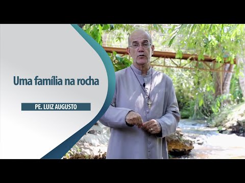 Padre Luiz Augusto: Uma família na rocha