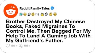Brother Destroyed My Chinese Books, Faked Migraines To Control Me, Then... - Reddit Family Tales