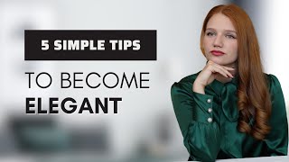 How To Look Elegant And Graceful Every Day |  Simple Tips To Boost Confidence