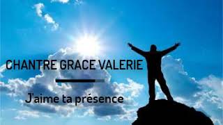 TÉLÉCHARGER JAIME TA PRÉSENCE CHANTRE GRACE VALERIE GRACE VALERIE PRÉSENCE JAIME TÉLÉCHARGER TA CHANTRE
