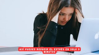 Así puedes reducir el estrés en solo 5 minutos