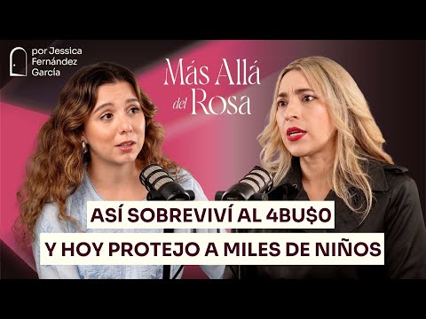 Así sobreviví al 4bu$o y hoy protejo a miles de niños - Más allá del rosa con Elena Villanueva